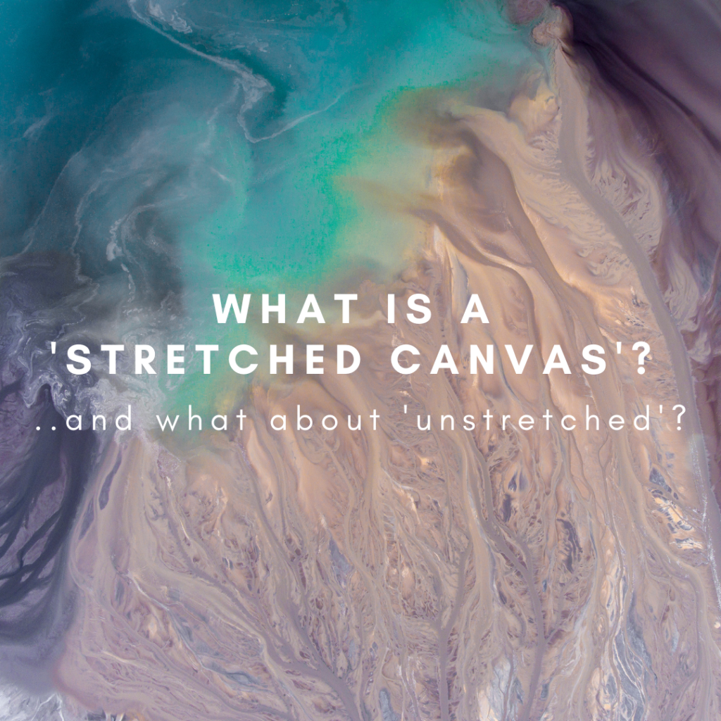 What is the difference between a ‘stretched’ and an ‘unstretched canvas